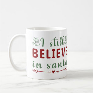 I still Believe in Santa Christmas Coffee Mug