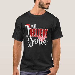 I Still Believe In Santa Claus Christmas Xmas Pres T-Shirt