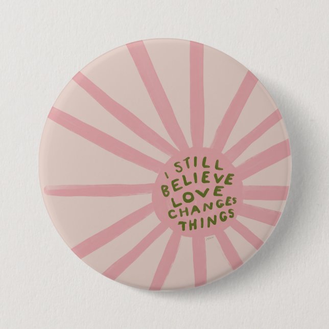 I Still Believe Love Changing Things - Inspiration 7.5 Cm Round Badge (Front)