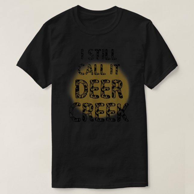 I Still Call It Deer Creek  T-Shirt (Design Front)