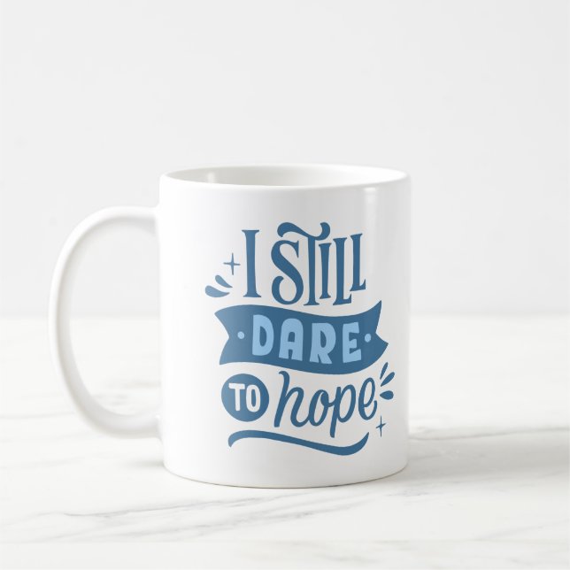 I STILL DARE TO HOPE COFFEE MUG (Left)