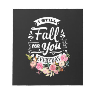 I Still Fall For You Everyday Notepad