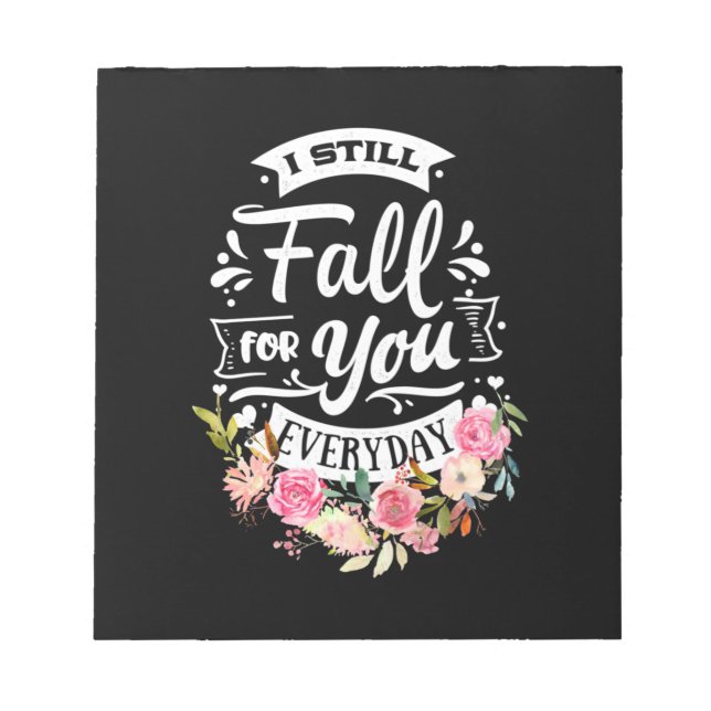 I Still Fall For You Everyday Notepad (Front)