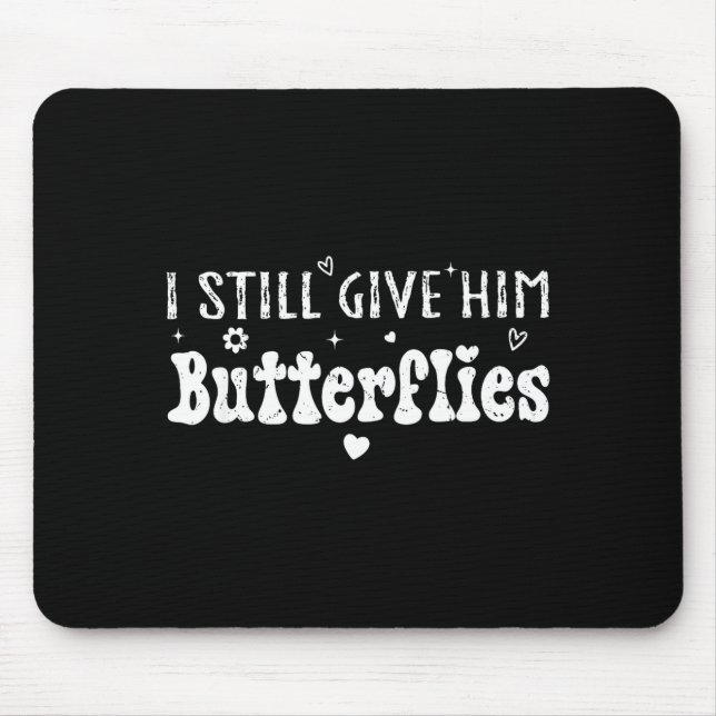 I Still Give Him Butterflies, She Means High Blood Mouse Pad (Front)