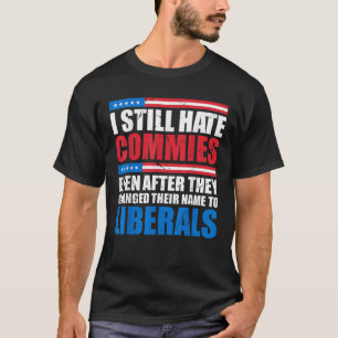 I Still Hate Commies Even After They Changed Their T-Shirt