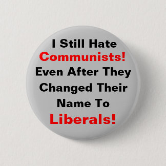 I Still Hate Communists! Even After They Changed 6 Cm Round Badge