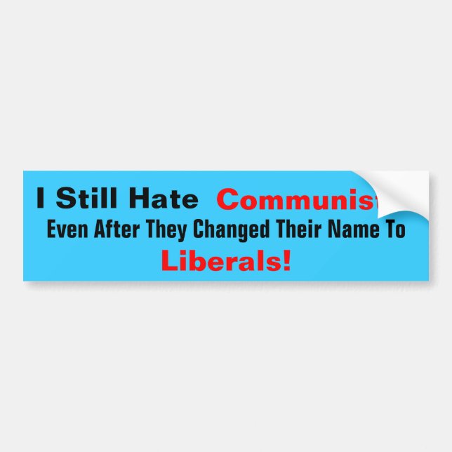 I Still Hate Communists!  Even After They Changed Bumper Sticker (Front)