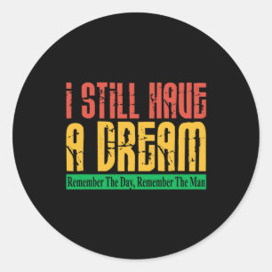I Still Have A Dream Remember The Day Classic Round Sticker