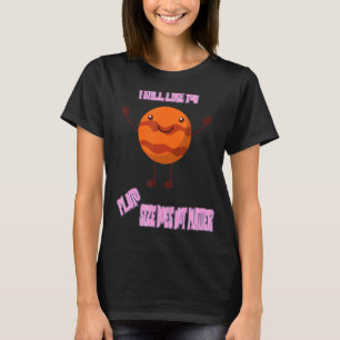 I Still Like You Pluto Funny Nerdy Science Jokes F T-Shirt