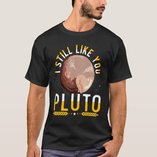 I Still Like You Pluto Retro Style Space Science 1 T-Shirt (Front)