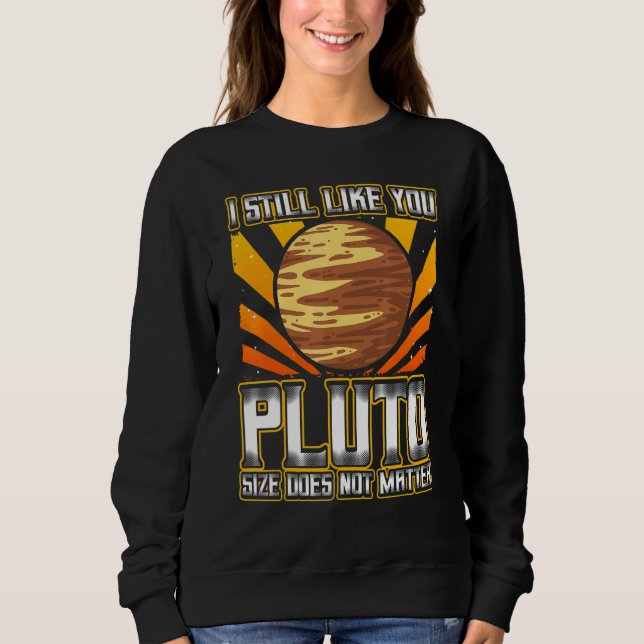 I Still Like You Pluto Retro Style Space Science 2 Sweatshirt (Front)
