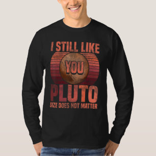 I Still Like You Pluto Retro Style Space Science W T-Shirt