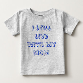 I still live with my mum baby T-Shirt