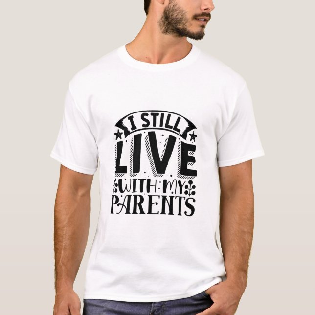I still live with my parents-01 T-Shirt (Front)