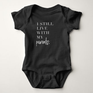 I still live with my parents - baby bodysuit