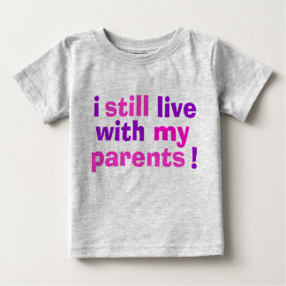 i still live with my parents! baby T-Shirt