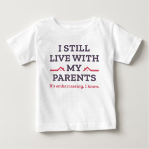 I Still Live With My Parents Baby T-Shirt