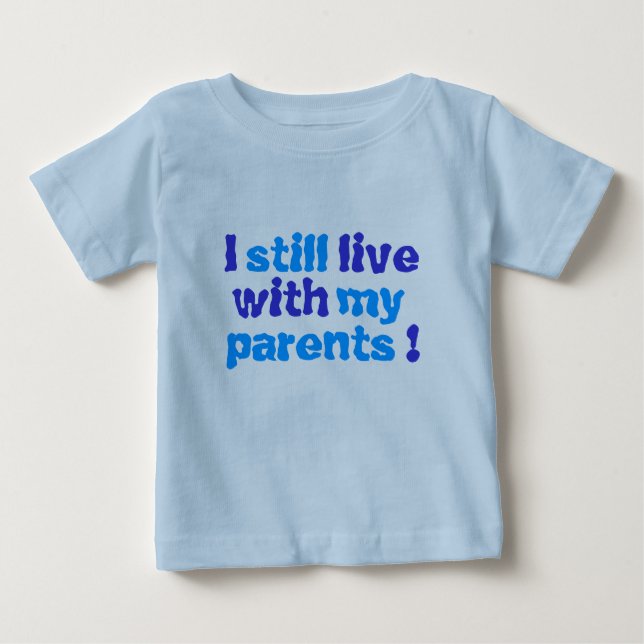 i still live with my parents! baby T-Shirt (Front)