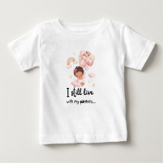 I still live with my parents... baby T-Shirt