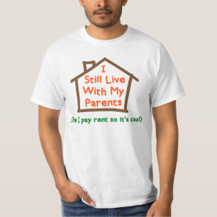 I Still Live With My Parents But Pay Rent T-Shirt