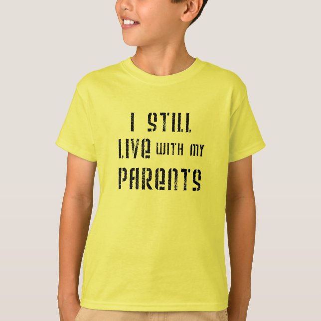 I Still Live With My Parents T-Shirt (Front)
