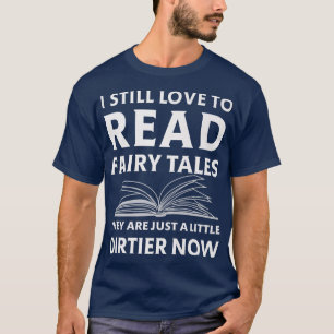 I Still Love To Read Fairy Tales Art Reader Readin T-Shirt