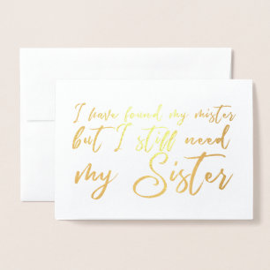 I Still Need my Sister Bridesmaid Propossal Foil Card