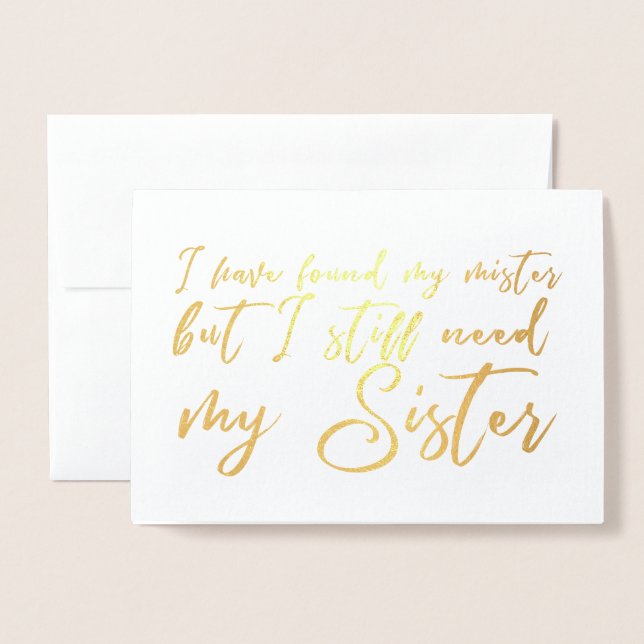 I Still Need my Sister Bridesmaid Propossal Foil Card (Front With Envelope)