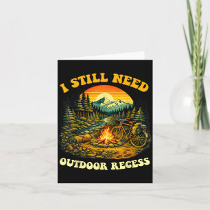 I Still Need Outdoor Recess Funny Camping Hiking Card