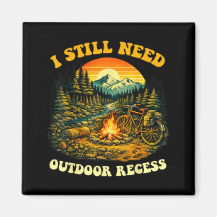 I Still Need Outdoor Recess Funny Camping Hiking Magnet