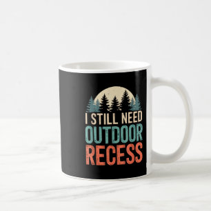 I Still Need Outdoor Recess Hiking Camping Forest Coffee Mug