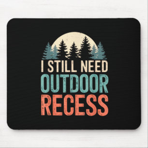 I Still Need Outdoor Recess Hiking Camping Forest Mouse Pad