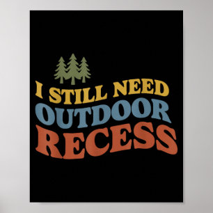 I Still Need Outdoor Recess Humour Retro Nature Poster
