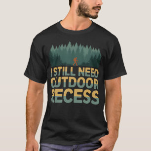 I Still Need Outdoor Recess Vintage Forest Hiking T-Shirt