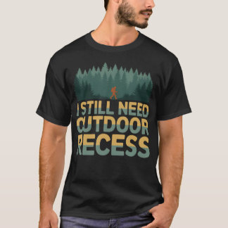 I Still Need Outdoor Recess Vintage Forest Hiking T-Shirt
