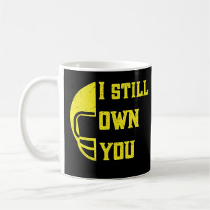 I Still Own You Great American Foot ball Fans T-Sh Coffee Mug