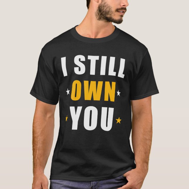 I Still Own You T-Shirt (Front)