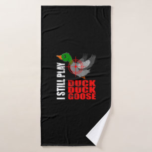 I Still Play Duck Duck Goose Funny Duck Hunting Bath Towel