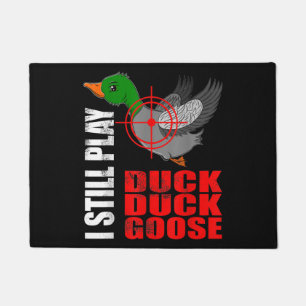 I Still Play Duck Duck Goose Funny Duck Hunting Doormat