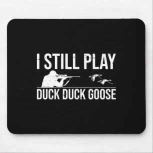 I Still Play Duck Duck Goose-funny Duck Hunting Gi Mouse Pad