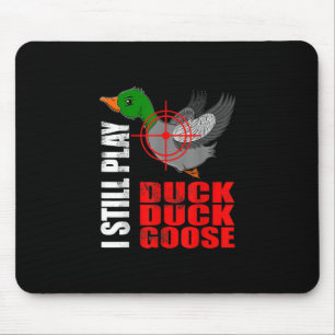 I Still Play Duck Duck Goose Funny Duck Hunting Mouse Pad