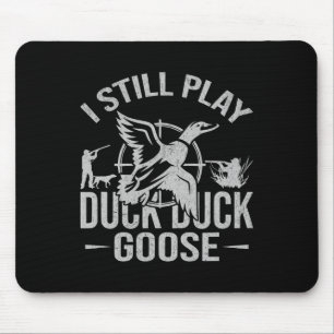 I Still Play Duck Duck Goose-funny Duck Hunting  Mouse Pad