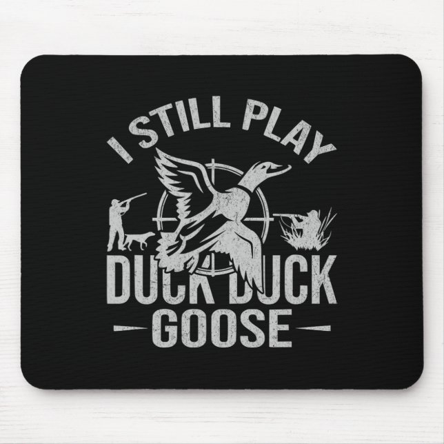 I Still Play Duck Duck Goose-funny Duck Hunting  Mouse Pad (Front)