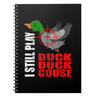 I Still Play Duck Duck Goose Funny Duck Hunting Notebook