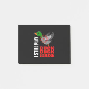 I Still Play Duck Duck Goose Funny Duck Hunting Post-it Notes
