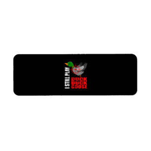 I Still Play Duck Duck Goose Funny Duck Hunting Return Address Label