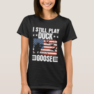 I Still Play Duck Goose Duckaholic Waterfowl Hunti T-Shirt
