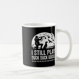 I Still Play Funny Duck Hunting  Coffee Mug