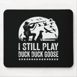 I Still Play Funny Duck Hunting Mouse Pad