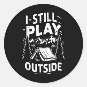 I Still Play Outside Funny Hiking Camping Camper O Classic Round Sticker